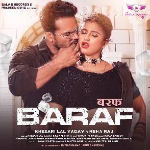 Baraf (Khesari Lal Yadav, Neha Raj) 2022 Mp3 Songs