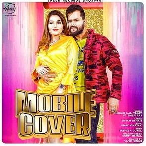 Mobile Cover (Khesari Lal Yadav, Shilpi Raj) Mp3 Song 2021